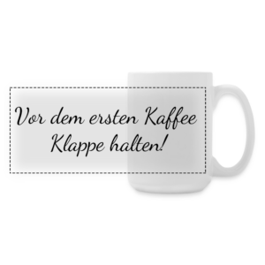 Große Keramiktasse 440 ml – Vor dem ersten Kaffee Klappe halten!